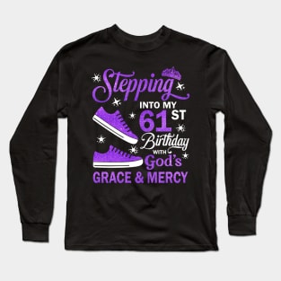 Stepping Into My 61st Birthday With God's Grace & Mercy Bday Long Sleeve T-Shirt